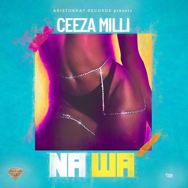 Ceeza Milli – Na Wa