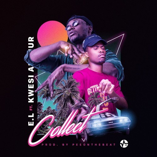 E.L ft. Kwesi Arthur – Collect (prod. PeeOnDaBeat)