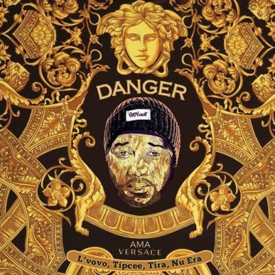 Danger – Ama Versace ft. DJ Tira, Tipcee, Lvovo & Nu Era