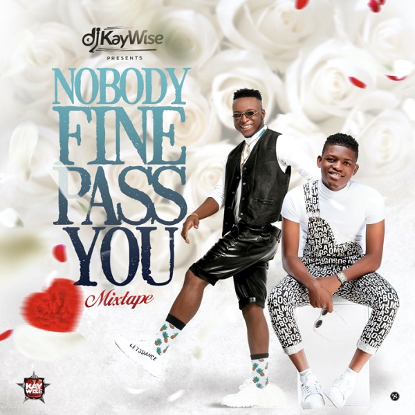DJ Kaywise – Nobody Fine Pass You (Mixtape)