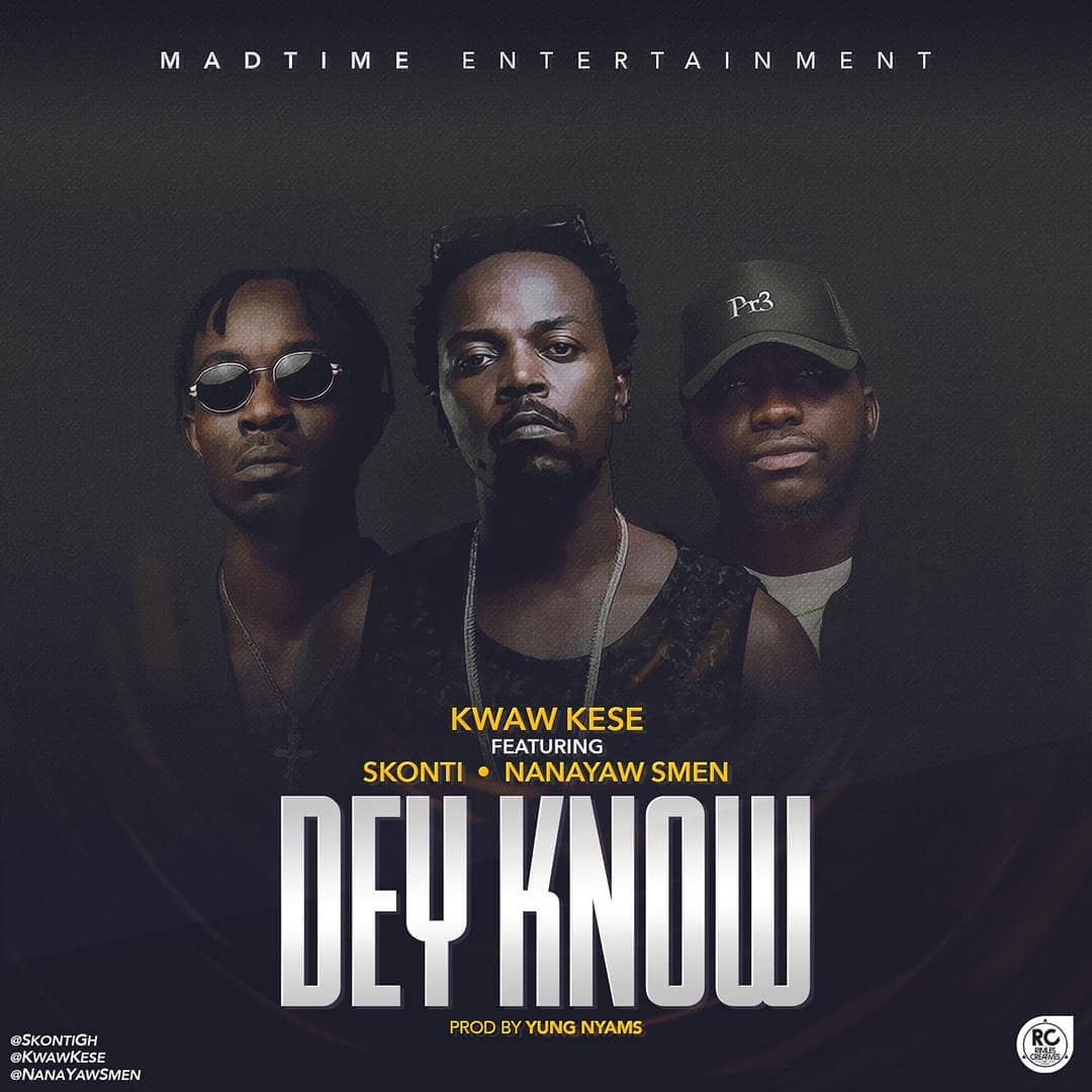 Kwaw Kese ft. Skonti & NanayawSmen - Dey Know