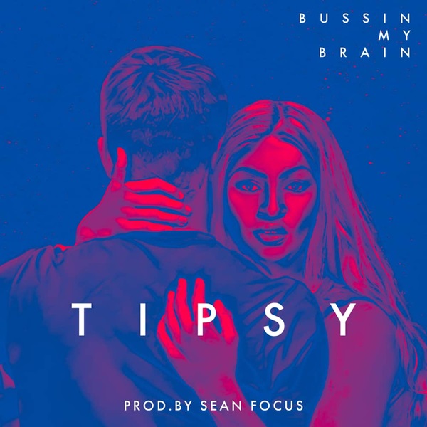 Tipsy - Bussin My Brain