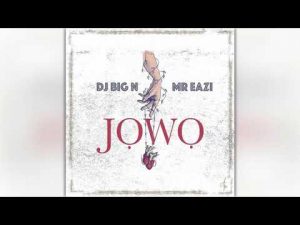 DJ Big N - Jowo ft. Mr Eazi