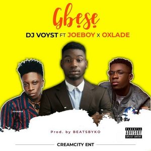 DJ Voyst Ft. Joeboy & Oxlade - Gbese