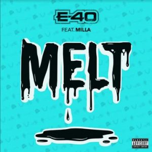 E-40 - Melt Ft. Milla