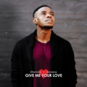 Eltonnick Ft. Moneoa - Give Me Your Love
