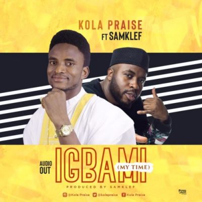 Kolapraise Ft. Samklef x MC Lively - Igbami (My Time)