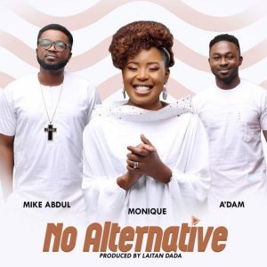 MoniQue ft. ADam & Mike Abdul - No Alternative