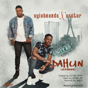 Oyinkanade Ft. Vector – Dahun (Answer)