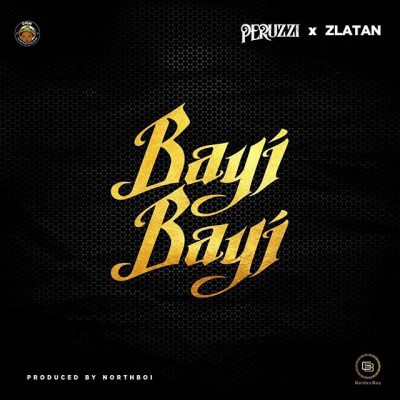 Peruzzi ft. Zlatan Ibile – Bayi Bayi