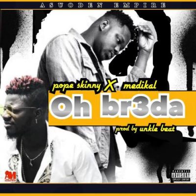 Pope Skinny ft. Medikal - Oh Breda