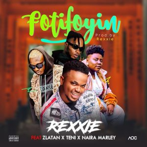 Rexxie – FotiFoyin ft. Zlatan, Teni & Naira Marley