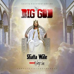 Shatta Wale - Big God ft. Natty Lee