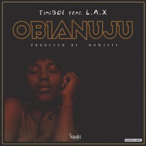 TimiBoi ft. L.A.X – Obianuju