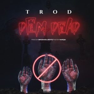 Trod – Dem Dead (Prod. By Benjamz)