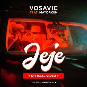 VIDEO: Vosavic - Jeje Ft. Mayorkun