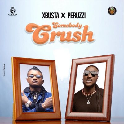 Xbusta ft. Peruzzi - Somebody Crush