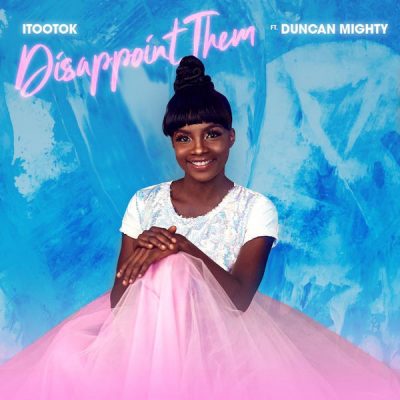 iTooTok ft. Duncan Mighty – Disappoint Them