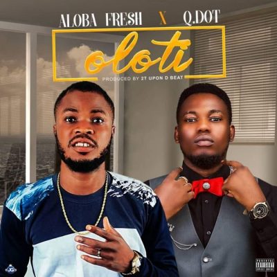 Aloba Fresh Ft. Qdot - Oloti (Drunker)
