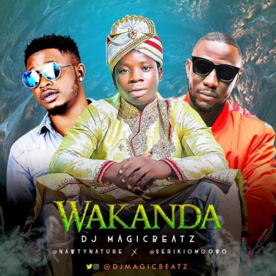 DJ MagicBeatz Ft. Nawty Nature x Seriki - Wakanda