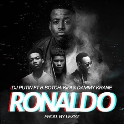 DJ Putin ft. Dammy Krane, KiDi & B.Botch – Ronaldo
