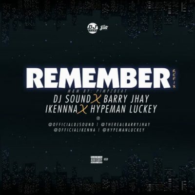 DJ Sound - Remember Ft. Barry Jhay, Ikenna & Hypeman Luckey