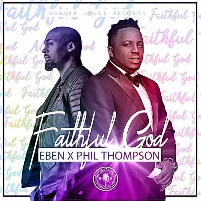 Eben - Faithful God ft. Phil Thompson