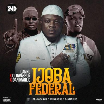 Ijobanadanku ft. Oluwasen & Dan marlic - Ijoba Federal