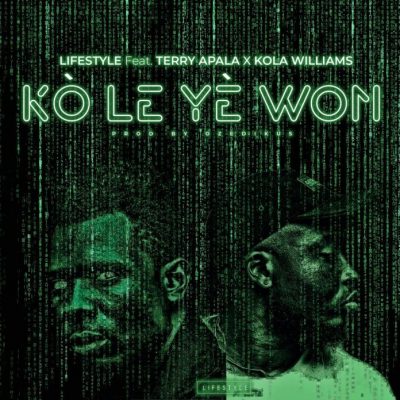 Lifestyle - Kole Ye Won ft. Terry Apala & Kola Williams