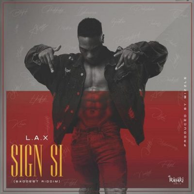 L.A.X – Sign Si (Baddest Riddim)