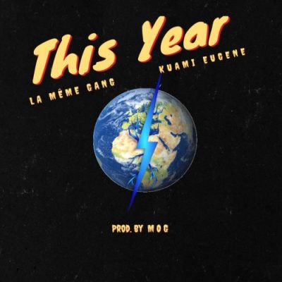 La Meme Gang ft. Kuami Eugene - This Year