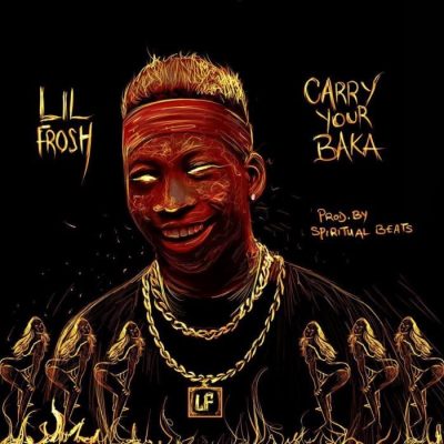 Lil Frosh - Carry Ur Baka