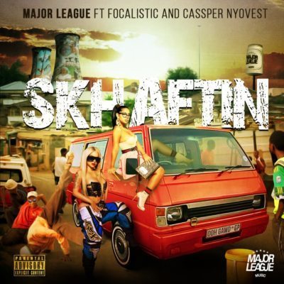 Major League – Skhaftin ft. Focalistic & Cassper Nyovest