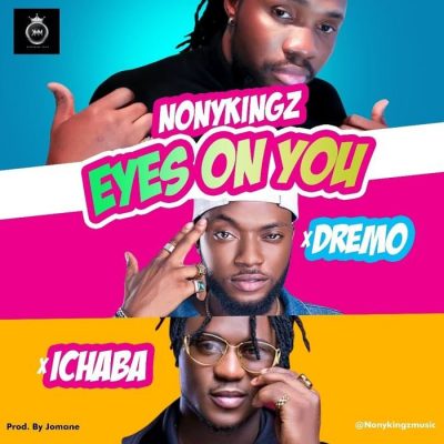 Nonykingz Ft. Dremo x Ichaba - Eyes On You