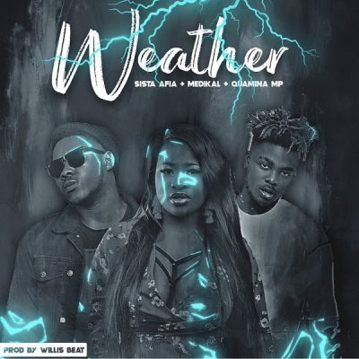 Sista Afia ft. Medikal, Quamina MP - Weather