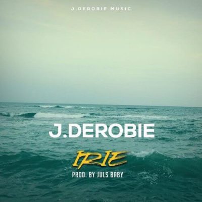 VIDEO: J.Derobie - Irie + Lyrics