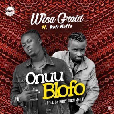 Wisa Greid Ft. Kofi Metta - Onuu Blofo
