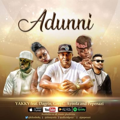 Yakky Ft. Dagrin x Pepenazzi x YoungGreyce & Ayoola - Adunni