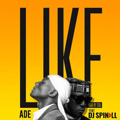 Ade ft. DJ Spinall - Like