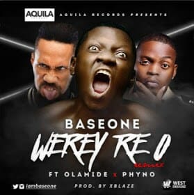Base One ft. Olamide & Phyno – Werey Re O (Remix)