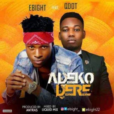 Ebight ft. Qdot - Adeko Dere (Prod. By Antras)