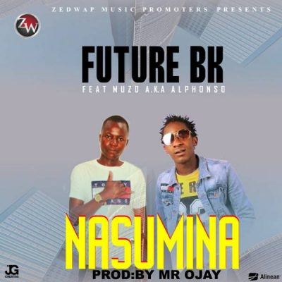 Future BK Ft. Muzo AKA Alphonso - Nasumina