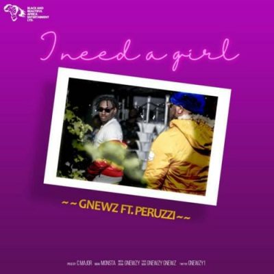 Gnewz ft. Peruzzi - I Need A Girl (Audio + Video)