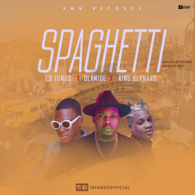 IBFunds Ft. Olamide X King Bernard - Spaghetti