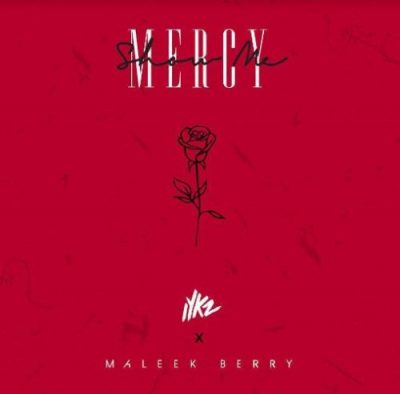 IYKZ Ft. Maleek Berry - Show Me Mercy