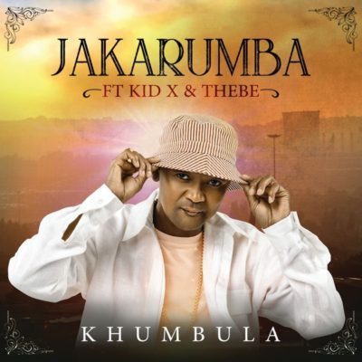 Jakarumba ft. Kid X & Thebe – Khumbula