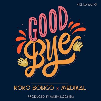 Koko Bongo Ft. Medikal - Goodbye