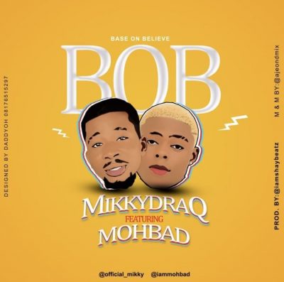 MikkyDraq Ft. Mohbad - Base On Believe (BOB)