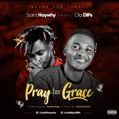 Saint Haywhy Ft. OlaDips - Pray For Grace