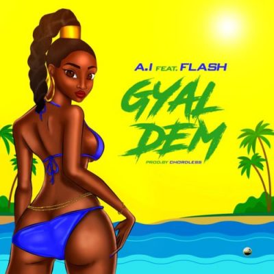 A.I ft. Flash - Gyal Dem